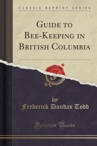 Front cover_Guide to Bee-Keeping in British Columbia (Classic Reprint)