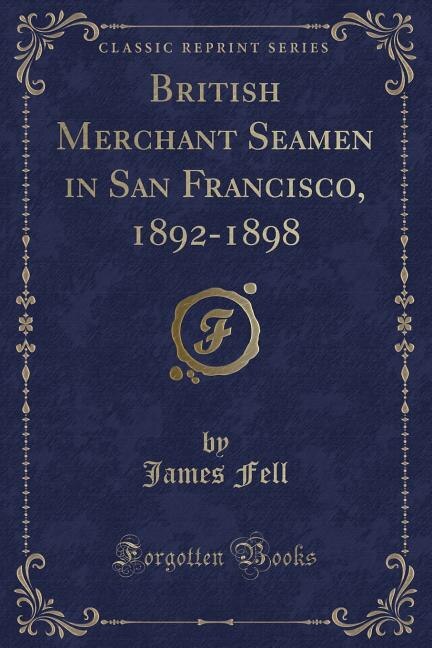 Couverture_British Merchant Seamen in San Francisco, 1892-1898 (Classic Reprint)