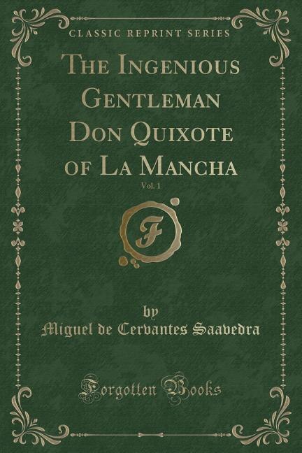 The Ingenious Gentleman Don Quixote of La Mancha, Vol. 1 (Classic Reprint)