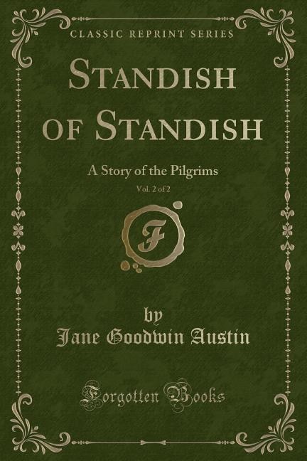 Standish of Standish, Vol. 2 of 2: A Story of the Pilgrims (Classic Reprint)