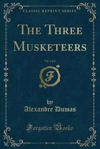 Couverture_The Three Musketeers, Vol. 1 of 2 (Classic Reprint)
