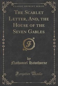 Couverture_The Scarlet Letter, And, the House of the Seven Gables (Classic Reprint)