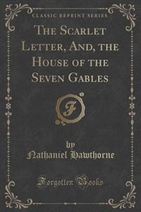 Couverture_The Scarlet Letter, And, the House of the Seven Gables (Classic Reprint)