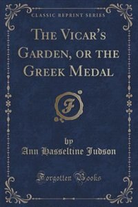 Couverture_The Vicar's Garden, or the Greek Medal (Classic Reprint)