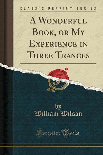 Couverture_A Wonderful Book, or My Experience in Three Trances (Classic Reprint)