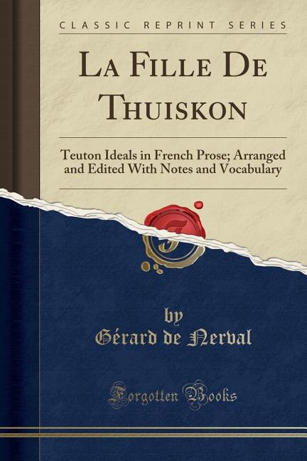 La Fille De Thuiskon: Teuton Ideals in French Prose; Arranged and Edited With Notes and Vocabulary (Classic Reprint)