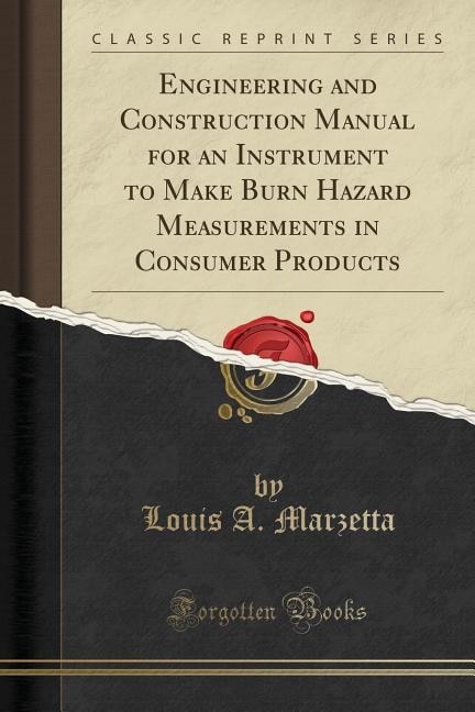 Couverture_Engineering and Construction Manual for an Instrument to Make Burn Hazard Measurements in Consumer Products (Classic Reprint)