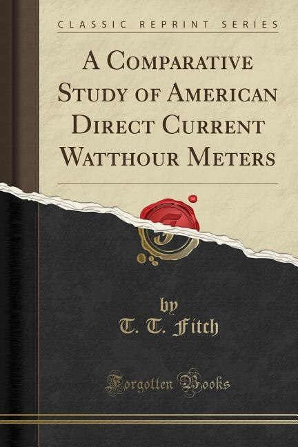 Front cover_A Comparative Study of American Direct Current Watthour Meters (Classic Reprint)