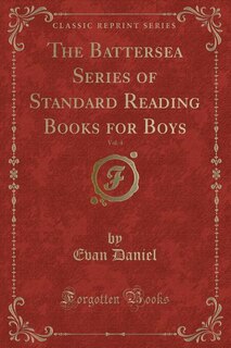Couverture_The Battersea Series of Standard Reading Books for Boys, Vol. 4 (Classic Reprint)