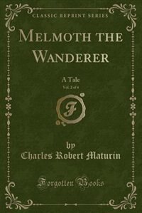 Melmoth the Wanderer, Vol. 2 of 4: A Tale (Classic Reprint)