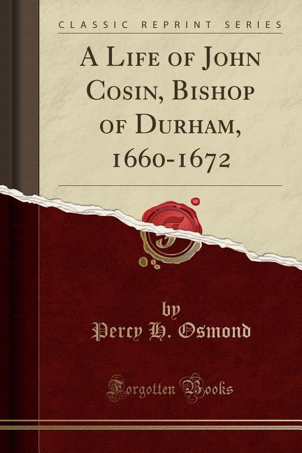 Front cover_A Life of John Cosin, Bishop of Durham, 1660-1672 (Classic Reprint)