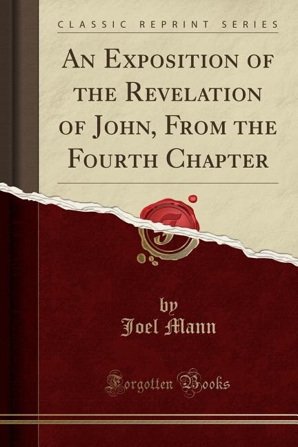 Front cover_An Exposition of the Revelation of John, From the Fourth Chapter (Classic Reprint)