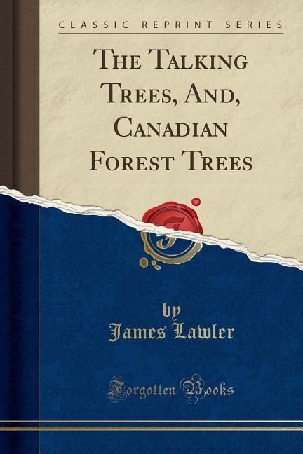 The Talking Trees, And, Canadian Forest Trees (Classic Reprint)