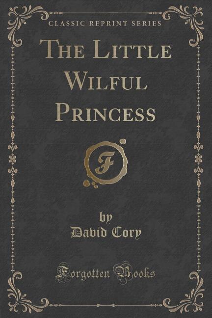 Front cover_The Little Wilful Princess (Classic Reprint)