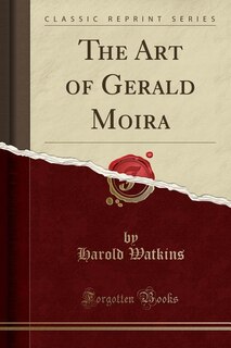 Front cover_The Art of Gerald Moira (Classic Reprint)