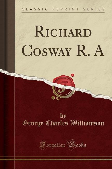 Front cover_Richard Cosway R. A (Classic Reprint)