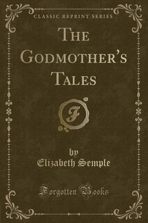 Front cover_The Godmother's Tales (Classic Reprint)