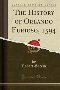 Front cover_The History of Orlando Furioso, 1594 (Classic Reprint)