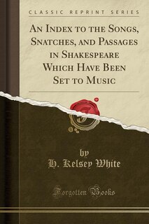Front cover_An Index to the Songs, Snatches, and Passages in Shakespeare Which Have Been Set to Music (Classic Reprint)