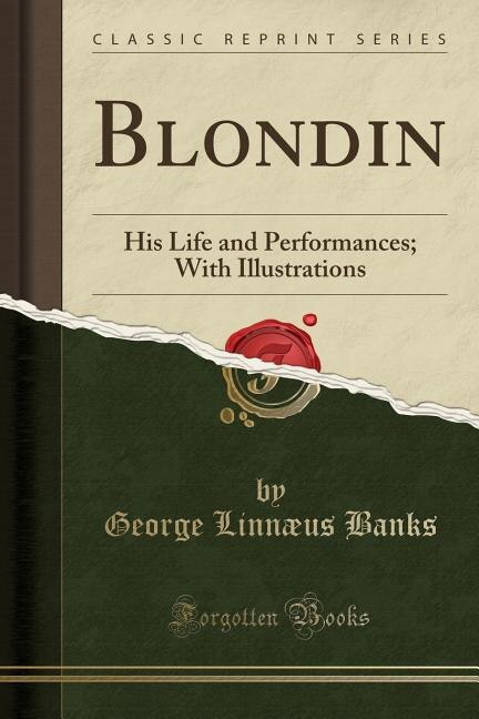 Blondin: His Life and Performances; With Illustrations (Classic Reprint)