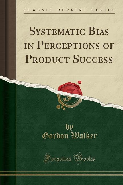 Front cover_Systematic Bias in Perceptions of Product Success (Classic Reprint)