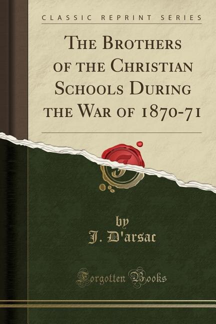 Front cover_The Brothers of the Christian Schools During the War of 1870-71 (Classic Reprint)