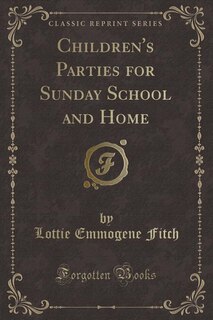 Couverture_Children's Parties for Sunday School and Home (Classic Reprint)