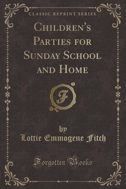 Couverture_Children's Parties for Sunday School and Home (Classic Reprint)