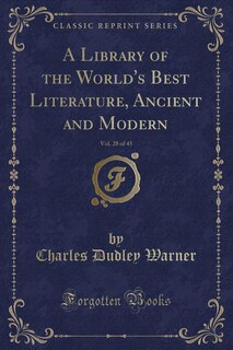 Couverture_A Library of the World's Best Literature, Ancient and Modern, Vol. 28 of 45 (Classic Reprint)