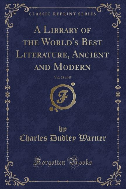 Couverture_A Library of the World's Best Literature, Ancient and Modern, Vol. 28 of 45 (Classic Reprint)