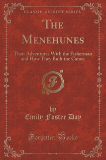 The Menehunes: Their Adventures With the Fisherman and How They Built the Canoe (Classic Reprint)