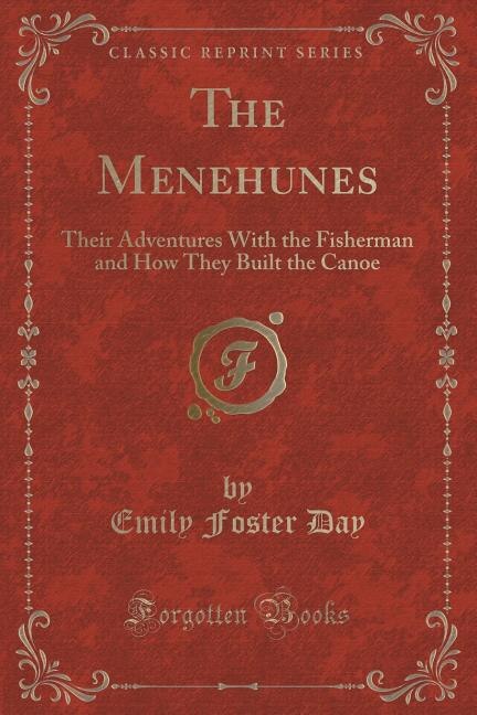 The Menehunes: Their Adventures With the Fisherman and How They Built the Canoe (Classic Reprint)