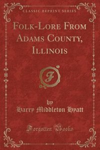 Front cover_Folk-Lore From Adams County, Illinois (Classic Reprint)