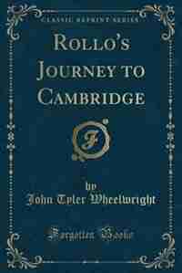 Rollo's Journey to Cambridge (Classic Reprint) de John Tyler Wheelwright