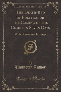 Front cover_The Death-Bed of Politics, or the Coming of the Comet in Seven Days