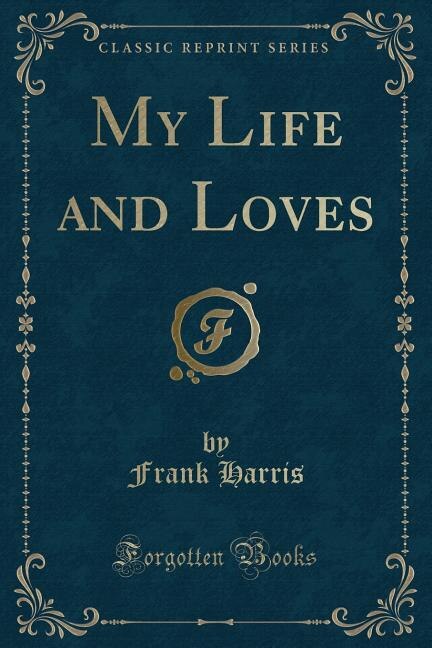 My Life and Loves (Classic Reprint)
