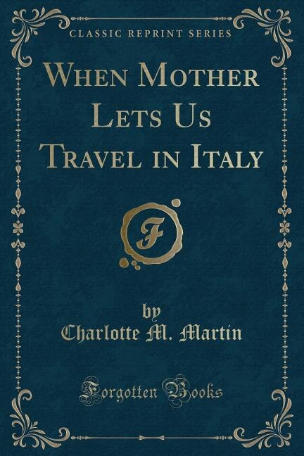 Couverture_When Mother Lets Us Travel in Italy (Classic Reprint)