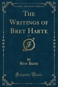Front cover_The Writings of Bret Harte, Vol. 7 (Classic Reprint)