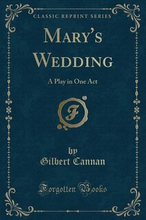 Mary's Wedding: A Play in One Act (Classic Reprint)