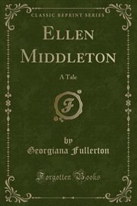 Ellen Middleton: A Tale (Classic Reprint)