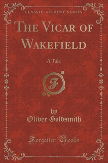 The Vicar of Wakefield: A Tale (Classic Reprint)