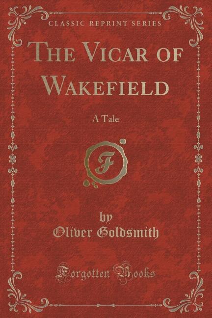 The Vicar of Wakefield: A Tale (Classic Reprint)