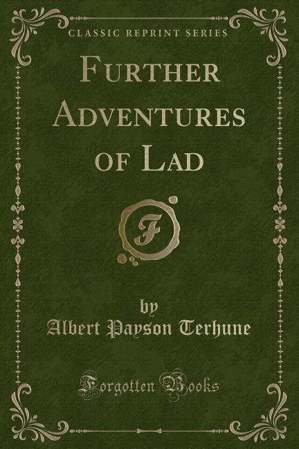 Further Adventures of Lad (Classic Reprint)