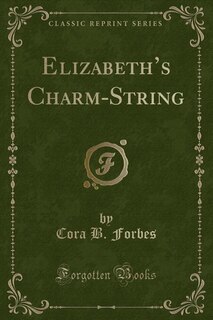 Front cover_Elizabeth's Charm-String (Classic Reprint)