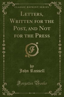 Front cover_Letters, Written for the Post, and Not for the Press (Classic Reprint)