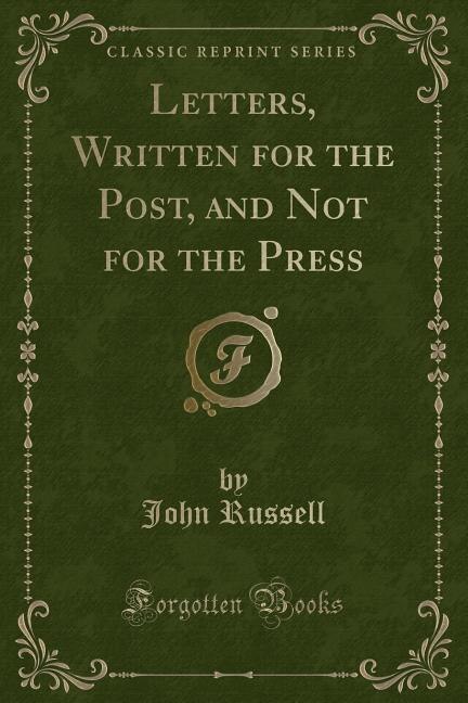 Front cover_Letters, Written for the Post, and Not for the Press (Classic Reprint)