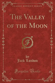 Front cover_The Valley of the Moon, Vol. 2 of 2 (Classic Reprint)