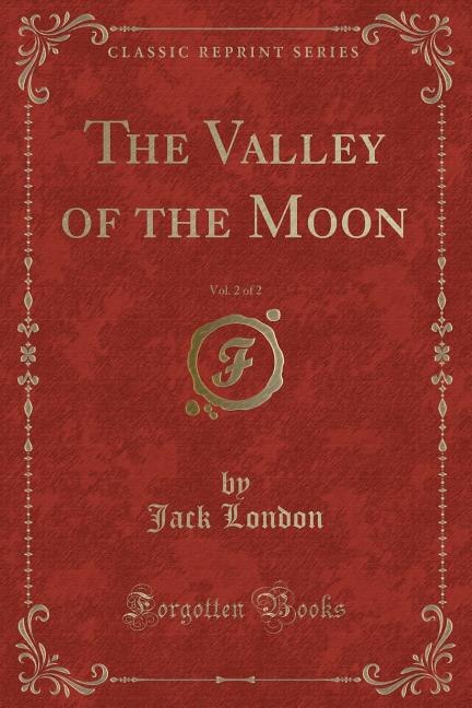 Front cover_The Valley of the Moon, Vol. 2 of 2 (Classic Reprint)