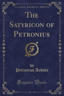 Front cover_The Satyricon of Petronius (Classic Reprint)
