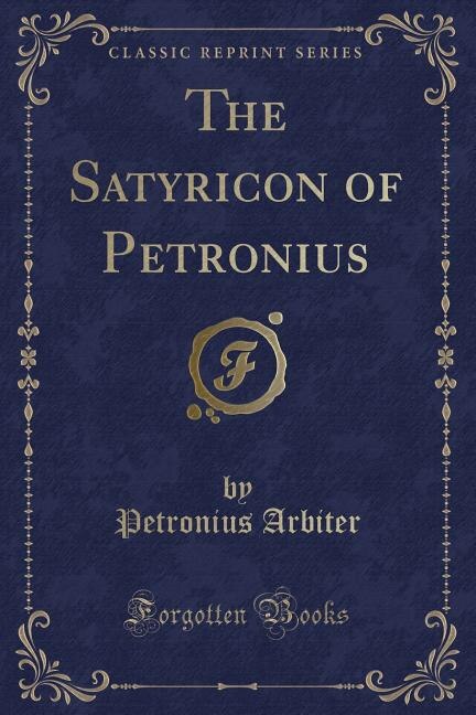Front cover_The Satyricon of Petronius (Classic Reprint)